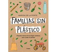 Familias sin plástico: Pequeño manual de ecología cotidiana para cuidar el planeta (Medioambiente y sostenibilidad)
