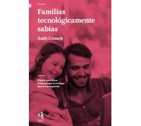 Familias tecnológicamente sabias: Pautas para situar la tecnología en el lugar que le corresponde: 9 (Educación y familia)