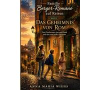 Familie Berger-Romano auf Reisen - Das Geheimnis von Rom: Drei Geschwister, eine neue Stadt und das erste große Abenteuer