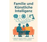 Familie und Künstliche Intelligenz: Alltag mit smarten Helfern - Chancen & Grenzen - Reflexionen & Inspirationen (KI)