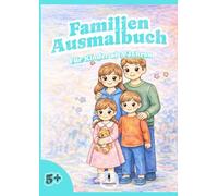 Familien Ausmalbuch: Für Kinder ab 5 Jahren - gemeinsame Zeit, schöne Erinnerungen & Momente zum Ausmalen