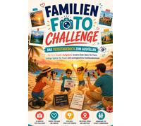 Familien Foto Challenge: Das Reisetagebuch zum Ausfüllen: 50 Foto-Duell-Aufgaben, kreative Date-Ideen, lustige Spiele für Paare und unvergessliche Familienabenteuer
