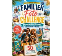 Familien Foto Challenge: Das Urlaubs-Foto-Duell für Paare und Familien: 50 kreative Fotoaufgaben für Reisen, Ferien und unvergessliche Erinnerungen