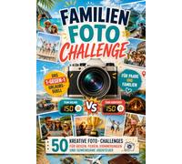 Familien-Foto-Challenge Untertitel: Das 1-gegen-1-für Paare und Familien: 50 kreative Foto-Challenges für Reisen, Ferien, Erinnerungen und gemeinsame Abenteuer