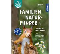 Familien-Naturführer: Tiere & Pflanzen. Wissen zum Staunen, Ideen zum Mitmachen. Mit 300 Arten. Tier- und Pflanzenarten kennenlernen, gemeinsam und aktiv Familienzeit gestalten, die Natur erleben.