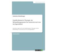 Familienbasierte Therapie als Behandlungsansatz bei Anorexia nervosa im Jugendalter: Inwiefern eignet sich eine familienbasierte Therapie bei der Behandlung von Anorexia nervosa im Jugendalter?
