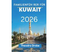 FAMILIENFÜH RER FÜR KUWAIT 2026: " Kuwait entdecken - ein Familienabenteuer nach dem anderen