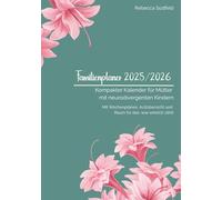 Familienplaner 2025/2026: Kompakter Kalender für Mütter mit neurodivergenten Kindern: Mit Wochenplänen, Arztübersicht und Raum für das, was wirklich zählt
