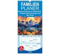 Familienplaner 2026 - Blumennächte im Mondlicht - Poesie des Himmels und der Erde mit 5 Spalten (Wandkalender, 21 x 45 cm) CALVENDO: Der Mond als romantischer Begleiter der Natur