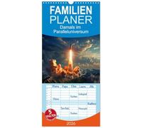 Familienplaner 2026 - Damals im Paralleluniversum mit 5 Spalten (Wandkalender, 21 x 45 cm) CALVENDO: Wie in den Jahren der Raumfahrt und doch ganz anders