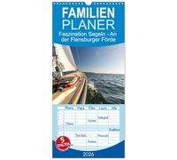Familienplaner 2026 - Faszination Segeln - An der Flensburger Förde mit 5 Spalten (Wandkalender, 21 x 45 cm) CALVENDO: Für alle, die das Meer lieben und den Wind im Segel spüren möchten