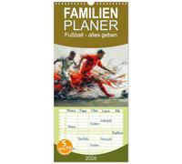 Familienplaner 2026 - Fußball - alles geben mit 5 Spalten (Wandkalender, 21 x 45 cm) CALVENDO: Leidenschaft und der Wille zu gewinnen