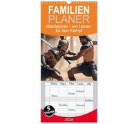 Familienplaner 2026 - Gladiatoren - ein Leben für den Kampf mit 5 Spalten (Wandkalender, 21 x 45 cm) CALVENDO: Atemberaubende Bilder von blutigen ... Kämpfer um Ruhm und Ehre oder Leben und Tod