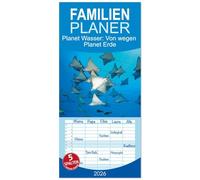 Familienplaner 2026 - Planet Wasser: Von wegen Planet Erde mit 5 Spalten (Wandkalender, 21 x 45 cm) CALVENDO: Über 70 Prozent des Planeten sind mit Wasser bedeckt: Warum also Planet Erde?