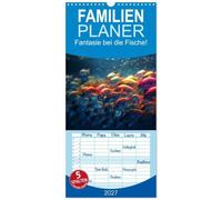 Familienplaner 2027 - Fantasie bei die Fische! mit 5 Spalten (Wandkalender, 21 x 45 cm) CALVENDO: Buntes Leben unter der Oberfläche der Fantasie