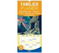 Familienplaner 2027 - Sternenkrieger - Science Fiction Visionen der Maya und Azteken mit 5 Spalten (Wandkalender, 21 x 45 cm) CALVENDO: ... und antike Maya-Azteken-Visionen