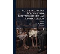 Familienrecht Des BÃ1/4rgerlichen Gesetzbuches FÃ1/4r Das Deutsche Reich