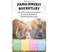 Familienzeit Bucketlist - 100 Ideen zum Ausschneiden für mehr Spaß, Nähe & Abenteuer: Das Ideenbuch für Familien mit Kindern von 3 - 12 Jahren - für ... Die Bucketlist-Reihe für echte Verbindungen)