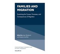 Families and Migration: Examining the Causes, Processes, and Consequences of Migration: 32 (Contemporary Perspectives in Family Research)