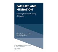 Families and Migration: Examining the Human Meaning of Migration: 33 (Contemporary Perspectives in Family Research)
