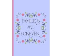Families Are Forever Journal: 6x9 Lined Notebook with 120 pages for Family Memories, Gratitude & Daily Journaling
