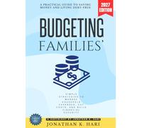 Families' Budgeting:: A Practical Guide to Saving Money and Living Debt-Free (Simple Strategies to Manage Household Expenses, Cut Costs, and Build Financial Security)