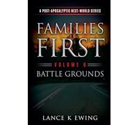Families First: A Post-Apocalyptic Next-World Series Volume 6 Battle Grounds