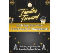 Families Forward: A 21-Day New Year Devotional for Households: Build unity, deepen faith, and strengthen your home this year (New Year [2026] Devotional Books)
