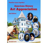 Families Learning Together American History Art Appreciation: Second Edition: 1 (HIstory & Geography Homeschool Curriculum)