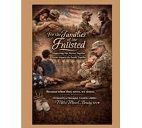 Families of the Enlisted: Supporting Our Heroes Together: Because When They Serve, We Stress.