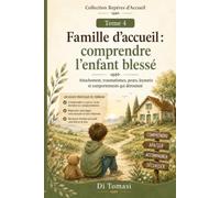 Famille d’accueil : comprendre l’enfant blessé.: Attachement, traumatismes, peurs, loyautés et comportements qui déroutent. (Collection Repères d’Accueil)