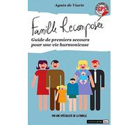 Famille recomposée: Guide de premiers secours pour une vie harmonieuse