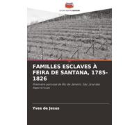 FAMILLES ESCLAVES À FEIRA DE SANTANA, 1785-1826: Première paroisse de Rio de Janeiro, São José das Itapororocas