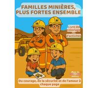 FAMILLES MINIÈRES, PLUS FORTES ENSEMBLE: Un livre d’activités et de coloriage pour les familles minières