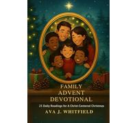 FAMILY ADVENT DEVOTIONAL: 25 Daily Readings for A Christ-Centered Christmas