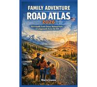 FAMILY ADVENTURE ROAD ATLAS 2026: Kid-Friendly Scenic Drives, National Parks & Campgrounds Across the USA
