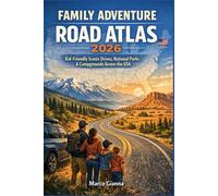 FAMILY ADVENTURE ROAD ATLAS 2026: Kid-Friendly Scenic Drives, National Parks & Campgrounds Across the USA