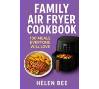 Family Air Fryer Cookbook: 100 Meals Everyone Will Love