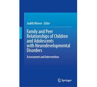 Family and Peer Relationships of Children and Adolescents with Neurodevelopmental Disorders: Assessment and Intervention