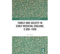 Family and Society in Early Medieval England, c.600 - 1050 (Studies in Early Medieval Britain and Ireland)