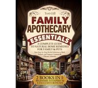 Family Apothecary Essentials: A Complete Guide to Natural Home Remedies for Family & Pets - Easy Step-by-Step Herbal Solutions to Heal, Protect, and Support Common & Chronic Ailments