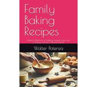 Family Baking Recipes: Tested collection of baking recipes from our Cooking School in Rhode Island. (Flavors + Knowledge)