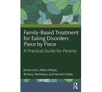 Family-Based Treatment for Eating Disorders Piece by Piece: A Practical Guide for Parents
