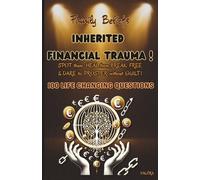Family Beliefs, INHERITED FINANCIAL TRAUMA: SPOT them, HEAL them, BREAK FREE & DARE to PROSPER without GUILT -- 100 Life changing Questions --