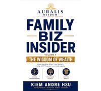 Family Biz Insider: Volume 9: The Wisdom of Wealth