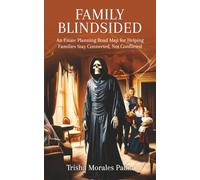 Family Blindsided: An Estate Planning Road Map for Helping Families Stay Connected, not Conflicted