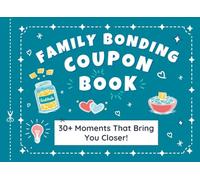 Family Bonding Coupon Book: Screen-Free Activities for Kids and Parents to Strengthen Connection, Spark Meaningful Conversations, and Create Lasting Memories Together