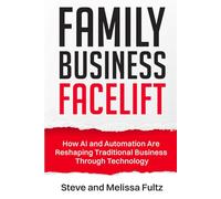 Family Business Facelift: How AI and Automation are Reshaping Traditional Business Through Technology