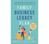 Family Business Legacy Plan: The Ultimate Guide to Creating a Legacy for Your Family without Paying too Much in Taxes: 2 (The Journey to Wellness, Freedom, and Legacy)