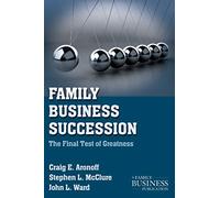 Family Business Succession: The Final Test of Greatness (A Family Business Publication)